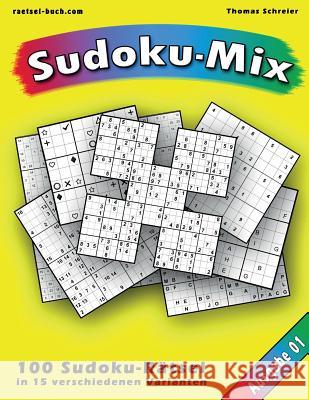 100 Rätsel: Sudoku-Mix, Ausgabe 01: 100 Rätsel in 15 unterschiedlichen Varianten, Ausgabe 01 Schreier, Thomas 9781535337571 Createspace Independent Publishing Platform - książka