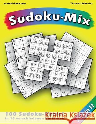 100 Rätsel: Sudoku-Mix, Ausgabe 02: 100 Rätsel in 15 verschiedenen Varianten, Ausgabe 02 Schreier, Thomas 9781539035039 Createspace Independent Publishing Platform - książka