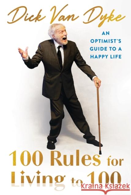 100 Rules for Living to 100: An Optimist's Guide to a Happy Life Dick Van Dyke 9781538777909 Grand Central Publishing - książka
