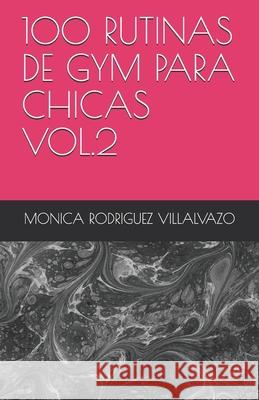 100 Rutinas de Gym Para Chicas Vol.2 Monica Araceli Rodriguez Villalvazo 9798453501748 Independently Published - książka