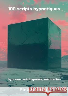 100 scripts hypnotiques: hypnose, autohypnose, m?ditation Philippe Korn 9782322616107 Bod - Books on Demand - książka