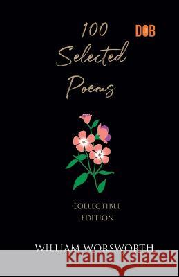 100 Selected Poems, William Wordsworth William Wordsworth 9789394109841 Delhi Open Books - książka