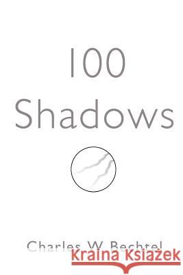 100 Shadows Charles William Bechtel 9781508422563 Createspace - książka