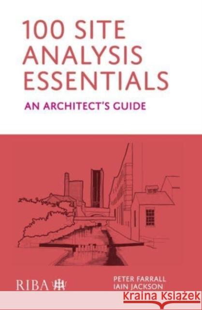 100 Site Analysis Essentials: An architect's guide Iain Jackson 9781915722058 RIBA Publishing - książka