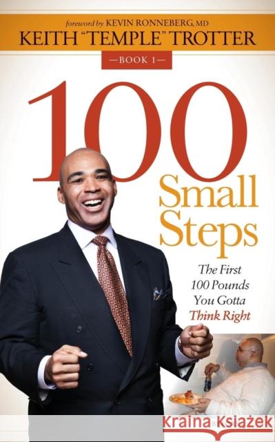 100 Small Steps: The First 100 Pounds You Gotta Think Right Keith 