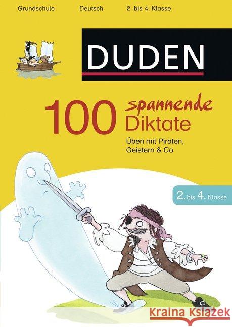 100 spannende Diktate 2. bis 4. Klasse : Üben mit Piraten, Geistern & Co. Grundschule. Deutsch Schauer, Sandra 9783411750726 Duden - książka