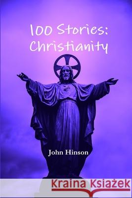 100 Stories: Christianity John Hinson 9780359729401 Lulu.com - książka