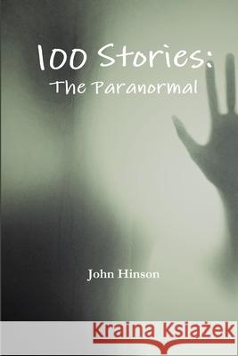100 Stories: The Paranormal John Hinson 9780359312368 Lulu.com - książka