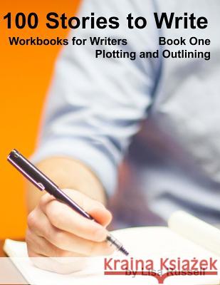 100 Stories to Write: Workbooks for Writers - #1 Plotting with an Outline Lisa Russell 9781539420958 Createspace Independent Publishing Platform - książka
