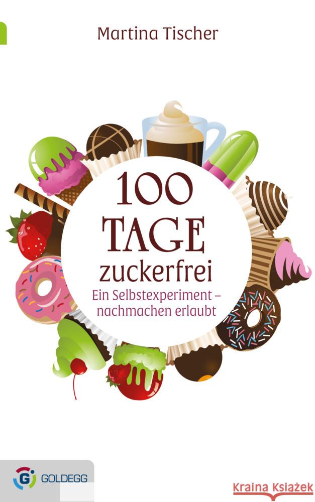 100 Tage zuckerfrei : Ein Selbstexperiment - nachmachen erlaubt Tischer, Martina 9783902991119 Goldegg - książka