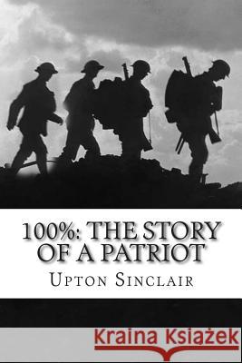 100%: The Story of a Patriot Upton Sinclair 9781502475398 Createspace - książka