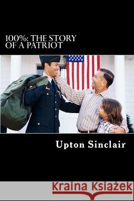 100%: The Story Of A Patriot Sinclair, Upton 9781507581018 Createspace - książka