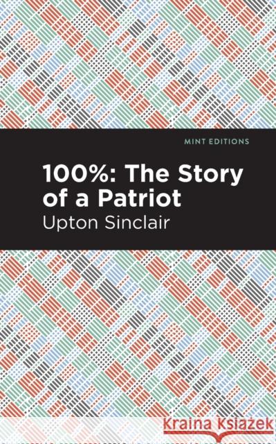 100%: The Story of a Patriot Upton Sinclair Mint Editions 9781513269887 Mint Editions - książka