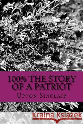 100% the Story of a Patriot Upton Sinclair 9781722998325 Createspace Independent Publishing Platform - książka