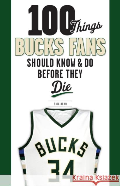 100 Things Bucks Fans Should Know & Do Before They Die Eric Nehm 9781629376189 Triumph Books (IL) - książka