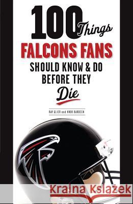 100 Things Falcons Fans Should Know & Do Before They Die Ray Glier Knox Bardeen 9781600787256 Triumph Books (IL) - książka