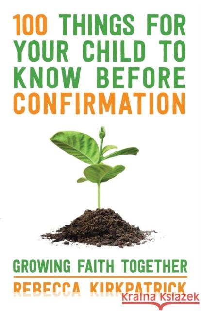 100 Things for your Child to know before Confirmation Revd Rebecca Kirkpatrick 9780281072989 SPCK - książka