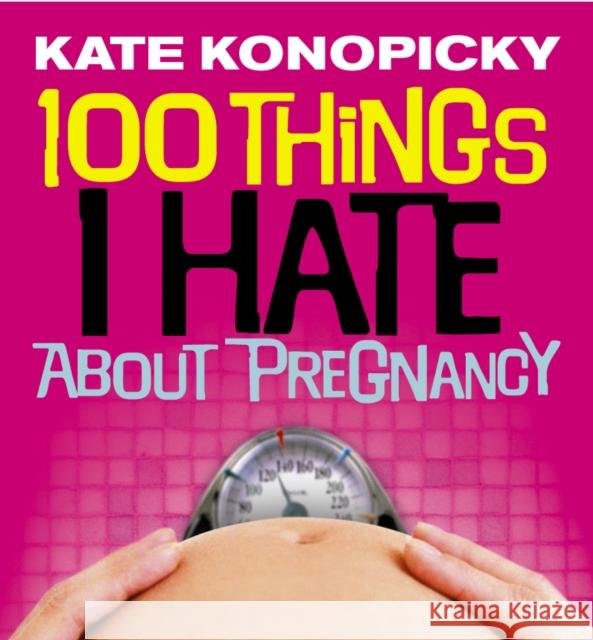 100 Things I Hate About Pregnancy Kate Konopicky 9781785041709 Ebury Publishing - książka