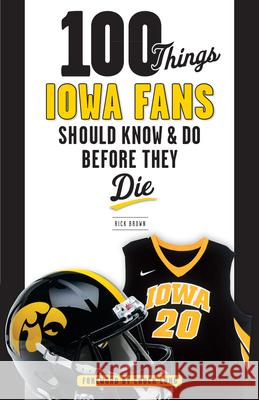 100 Things Iowa Fans Should Know & Do Before They Die Rick Brown 9781629372730 Triumph Books (IL) - książka