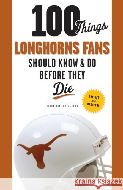 100 Things Longhorns Fans Should Know & Do Before They Die Jenna McEachern 9781600789786 Triumph Books (IL) - książka