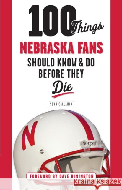 100 Things Nebraska Fans Should Know & Do Before They Die Sean Callahan 9781600788352 Triumph Books (IL) - książka