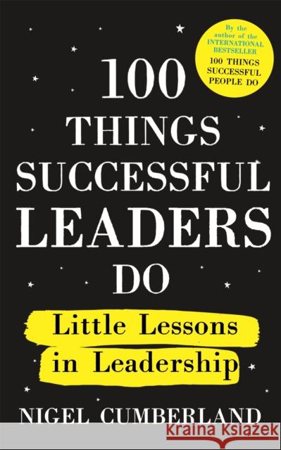 100 Things Successful Leaders Do: Little lessons in leadership Nigel Cumberland 9781529353310 John Murray Press - książka