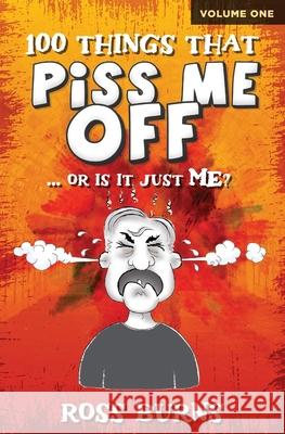 100 Things That Piss Me Off: ... or is it just ME? Ross Burns 9781922565471 Vivid Publishing - książka