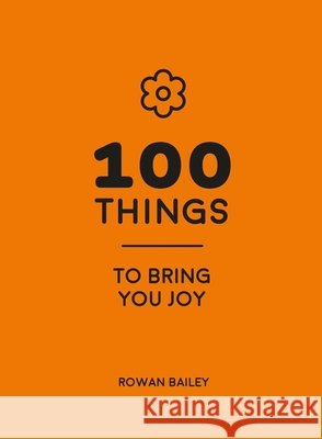 100 Things to Bring You Joy: Cheerful Quotes and Optimistic Ideas to Make You Feel Good Rowan Bailey 9781837999910 Summersdale Publishers - książka