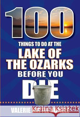 100 Things to Do at the Lake of the Ozarks Before You Die Valerie Battl 9781681064246 Reedy Press - książka