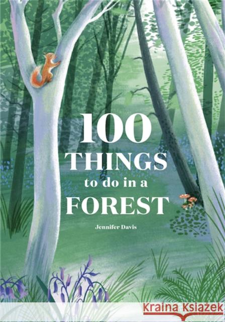 100 Things to Do in a Forest Davis, Jennifer 9781786276339 Laurence King - książka