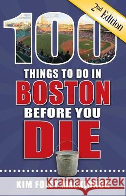 100 Things to Do in Boston Before You Die, 2nd Edition Kim Fole 9781681061719 Reedy Press - książka