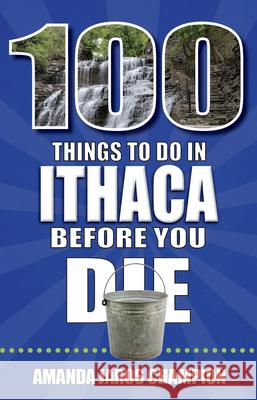 100 Things to Do in Ithaca Before You Die Amanda Jaro 9781681065380 Reedy Press - książka