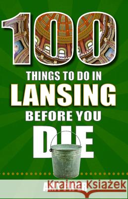 100 Things to Do in Lansing Before You Die Amy Piper 9781681063201 Reedy Press - książka