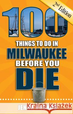 100 Things to Do in Milwaukee Before You Die Kashou, Jenna 9781681061795 Reedy Press - książka