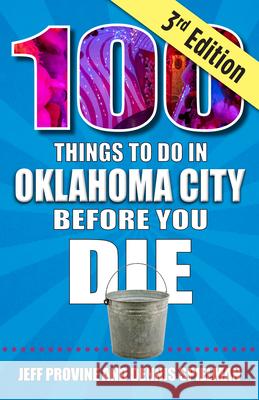 100 Things to Do in Oklahoma City Before You Die, 3rd Edition Jeff Provine Dennis Spielman 9781681065397 Reedy Press - książka