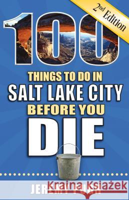 100 Things to Do in Salt Lake City Before You Die, 2nd Edition Jeremy Pugh 9781681061948 Reedy Press - książka