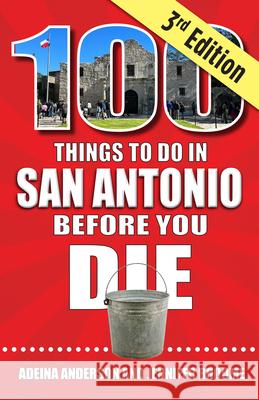 100 Things to Do in San Antonio Before You Die, 3rd Edition Adeina Anderson Jennifer Broome 9781681065410 Reedy Press - książka