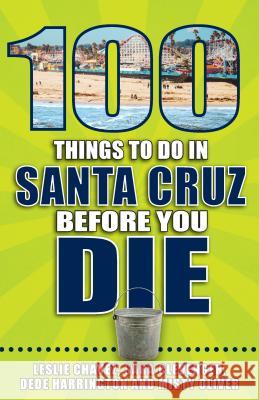 100 Things to Do in Santa Cruz Before You Die Leslie Chavez 9781681062259 Reedy Press - książka