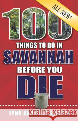 100 Things to Do in Savannah Before You Die, 2nd Edition Lynn &. Cele Seldon 9781681062501 Reedy Press - książka