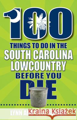 100 Things to Do in the South Carolina Lowcountry Before You Die Lynn Seldon Cele Seldon 9781681065960 Reedy Press - książka