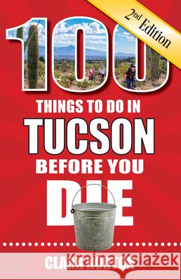 100 Things to Do in Tucson Before You Die, 2nd Edition Clark Norton 9781681063553 Reedy Press - książka