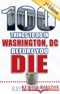 100 Things to Do in Washington, DC Before You Die Bianco, Katie 9781681061689 Reedy Press - książka