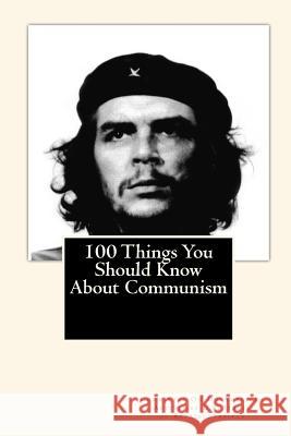 100 Things You Should Know About Communism Mitchell, Joe Henry 9781451578386 Createspace - książka