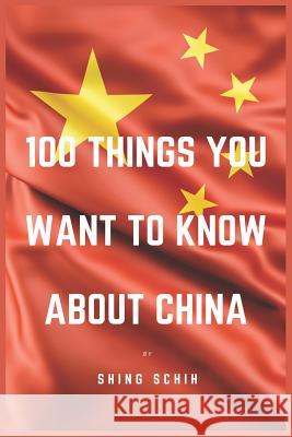 100 Things You Want To Know About China Shing Schih 9781074003876 Independently Published - książka