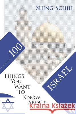 100 Things You Want to Know about Israel Shing Schih 9781091449275 Independently Published - książka