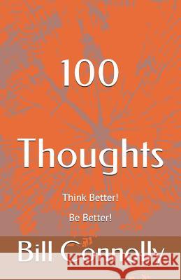 100 Thoughts: Think Better! Be Better! Bill Connolly 9781790714216 Independently Published - książka