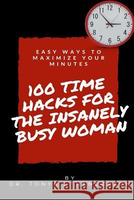 100 Time Hacks for the Insanely Busy Woman Dr Tonya Lynn Henderson 9780998398211 Rollin' Sunflower Productions - książka