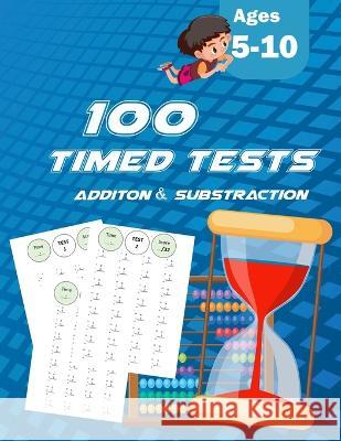 100 Timed Tests: ADDITION SUBSTRACTION: Grades K-2, Math Drills, Practice Problems Paperback Kim Tayri   9798714563805 Independently Published - książka