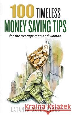 100 Timeless Money Saving Tips: for the average man and woman Oates Hicks, Latanya 9781480239265 Createspace - książka