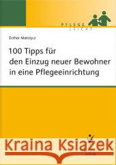 100 Tipps für den Einzug neuer Bewohner in eine Pflegeeinrichtung Matolycz, Esther 9783899937640 Schlütersche - książka